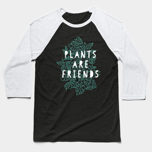 Plants Are Friends Baseball T-Shirt by Kraina